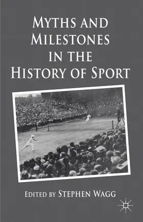 Wagg |  Myths and Milestones in the History of Sport | Buch |  Sack Fachmedien