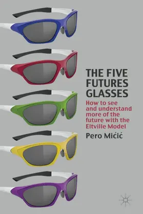 Micic | The Five Futures Glasses | Buch | 978-0-230-24705-5 | www.sack.de