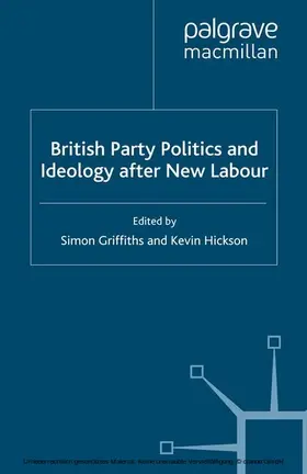 Griffiths / Hickson |  British Party Politics and Ideology after New Labour | eBook | Sack Fachmedien