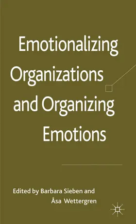 Wettergren / Sieben |  Emotionalizing Organizations and Organizing Emotions | Buch |  Sack Fachmedien