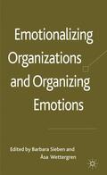 Wettergren / Sieben |  Emotionalizing Organizations and Organizing Emotions | Buch |  Sack Fachmedien