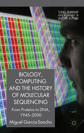 García-Sancho | Biology, Computing, and the History of Molecular Sequencing | Buch | 978-0-230-25032-1 | sack.de