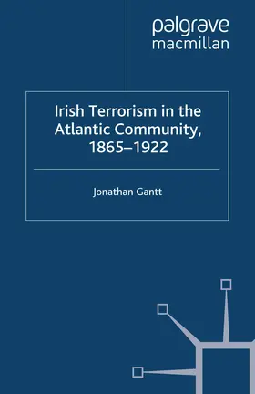 Gantt |  Irish Terrorism in the Atlantic Community, 1865–1922 | eBook | Sack Fachmedien