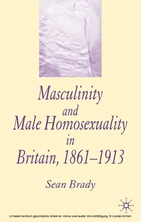 Brady |  Masculinity and Male Homosexuality in Britain, 1861-1913 | eBook | Sack Fachmedien