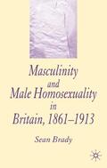 Brady |  Masculinity and Male Homosexuality in Britain, 1861-1913 | eBook | Sack Fachmedien