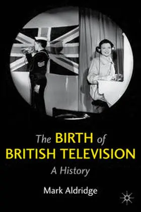 Aldridge | The Birth of British Television | Buch | 978-0-230-27768-7 | www.sack.de