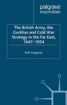 Gregorian |  The British Army, the Gurkhas and Cold War Strategy in the Far East, 1947–1954 | eBook | Sack Fachmedien