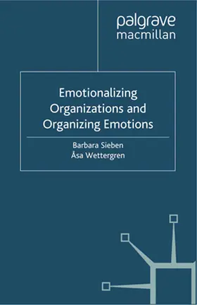 Sieben / Wettergren |  Emotionalizing Organizations and Organizing Emotions | eBook | Sack Fachmedien