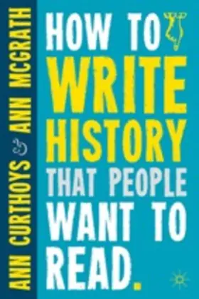 Curthoys / McGrath |  How to Write History That People Want to Read | Buch |  Sack Fachmedien