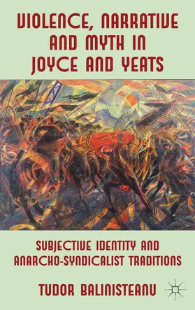 Balinisteanu | Violence, Narrative and Myth in Joyce and Yeats | Buch | 978-0-230-29095-2 | www.sack.de