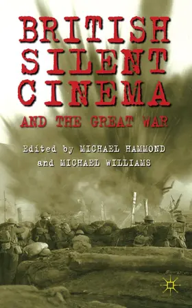 Hammond / Williams |  British Silent Cinema and the Great War | Buch |  Sack Fachmedien