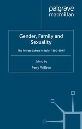 Willson |  Gender, Family and Sexuality: The Private Sphere in Italy, 1860-1945 | eBook | Sack Fachmedien