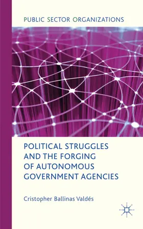 ? |  Political Struggles and the Forging of Autonomous Government Agencies | Buch |  Sack Fachmedien