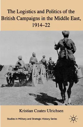  The Logistics and Politics of the British Campaigns in the Middle East, 1914-22 | eBook | Sack Fachmedien