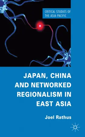 Rathus |  Japan, China and Networked Regionalism in East Asia | Buch |  Sack Fachmedien