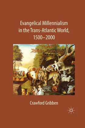 Gribben |  Evangelical Millennialism in the Trans-Atlantic World, 1500-2000 | eBook | Sack Fachmedien