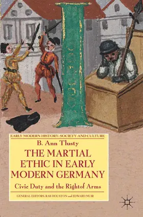 Tlusty |  The Martial Ethic in Early Modern Germany | eBook | Sack Fachmedien