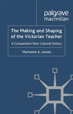 Larsen |  The Making and Shaping of the Victorian Teacher | eBook | Sack Fachmedien