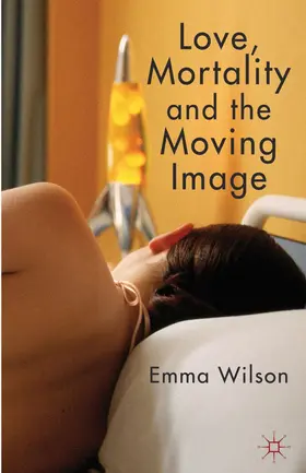 Wilson |  Love, Mortality and the Moving Image | Buch |  Sack Fachmedien