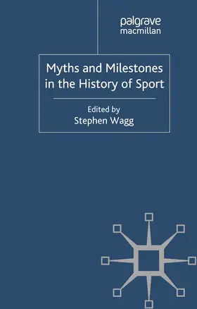 Wagg |  Myths and Milestones in the History of Sport | eBook | Sack Fachmedien