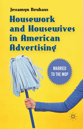 Neuhaus |  Housework and Housewives in American Advertising | eBook | Sack Fachmedien
