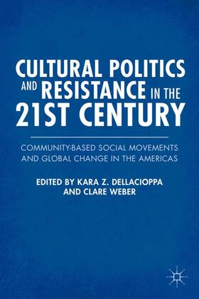 Dellacioppa / Weber | Cultural Politics and Resistance in the 21st Century | Buch | 978-0-230-34004-6 | sack.de