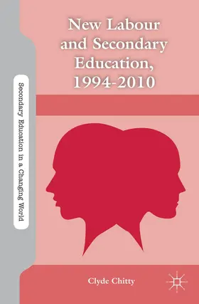 Chitty |  New Labour and Secondary Education, 1994-2010 | Buch |  Sack Fachmedien