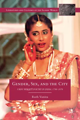 Vanita |  Gender, Sex, and the City: Urdu Rekhti Poetry in India, 1780-1870 | Buch |  Sack Fachmedien