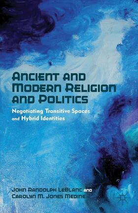 LeBlanc / Medine | Ancient and Modern Religion and Politics | Buch | 978-0-230-34084-8 | sack.de
