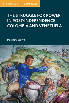 Brown | The Struggle for Power in Post-Independence Colombia and Venezuela | Buch | 978-0-230-34131-9 | sack.de