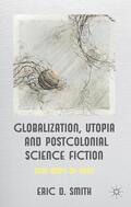 Smith |  Globalization, Utopia and Postcolonial Science Fiction | Buch |  Sack Fachmedien