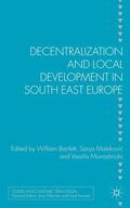 Bartlett / Malekovic / Monastiriotis |  Decentralization and Local Development in South East Europe | Buch |  Sack Fachmedien