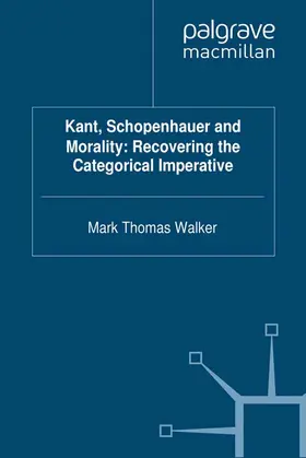 Walker |  Kant, Schopenhauer and Morality: Recovering the Categorical Imperative | eBook | Sack Fachmedien