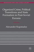 Kupatadze |  Organized Crime, Political Transitions and State Formation in Post-Soviet Eurasia | eBook | Sack Fachmedien