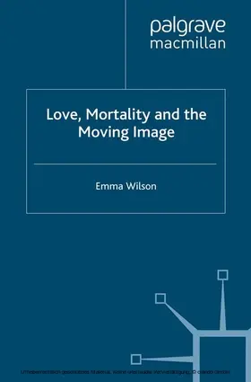 Wilson |  Love, Mortality and the Moving Image | eBook | Sack Fachmedien