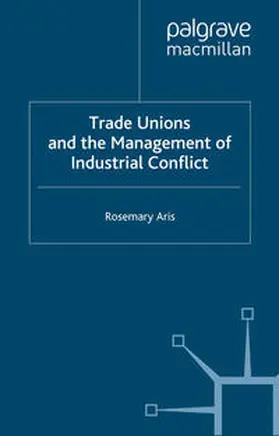 Aris |  Trade Unions and the Management of Industrial Conflict | eBook | Sack Fachmedien