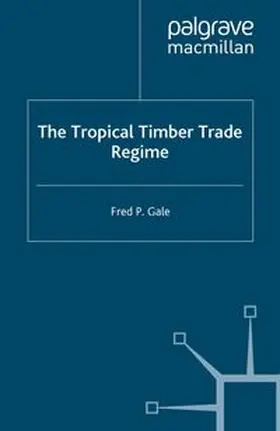 Gale |  The Tropical Timber Trade Regime | eBook | Sack Fachmedien
