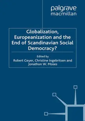 Geyer / Ingebritsen / Moses |  Globalization, Europeanization and the End of Scandinavian Social Democracy? | eBook | Sack Fachmedien