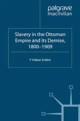 Erdem |  Slavery in the Ottoman Empire and its Demise 1800-1909 | eBook | Sack Fachmedien