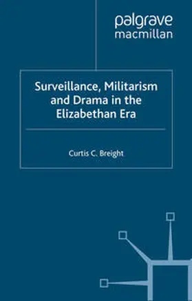 Breight |  Surveillance, Militarism and Drama in the Elizabethan Era | eBook | Sack Fachmedien