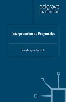 Lecercle |  Interpretation as Pragmatics | eBook | Sack Fachmedien