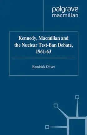 Oliver |  Kennedy, Macmillan and the Nuclear Test-Ban Debate, 1961-63 | eBook | Sack Fachmedien