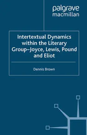 Brown |  Intertextual Dynamics within the Literary Group of Joyce, Lewis, Pound and Eliot | eBook | Sack Fachmedien