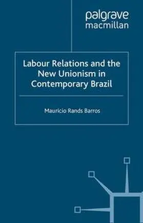 Barros |  Labour Relations and the New Unionism in Contemporary Brazil | eBook | Sack Fachmedien
