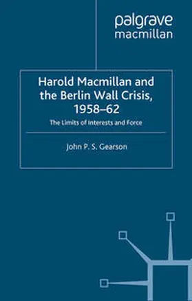 Gearson |  Harold Macmillan and the Berlin Wall Crisis, 1958-62 | eBook | Sack Fachmedien