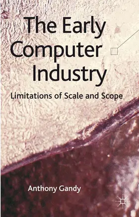Gandy | The Early Computer Industry | Buch | 978-0-230-38910-6 | sack.de