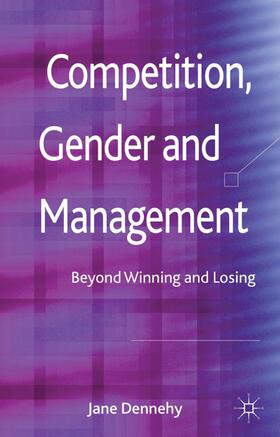 Dennehy | Competition, Gender and Management | Buch | 978-0-230-38936-6 | sack.de