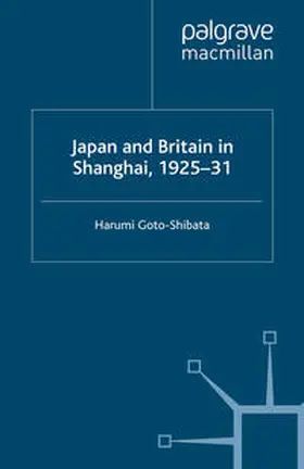 Goto-Shibata | Japan and Britain in Shanghai, 1925-31 | E-Book | www.sack.de