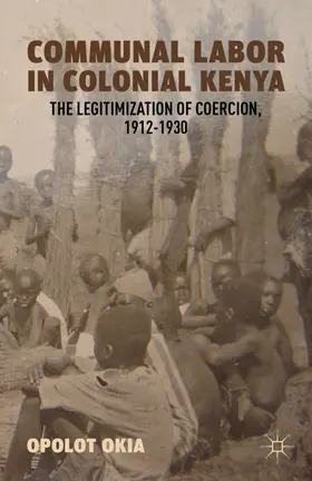 Okia | Communal Labor in Colonial Kenya | Buch | 978-0-230-39295-3 | www.sack.de