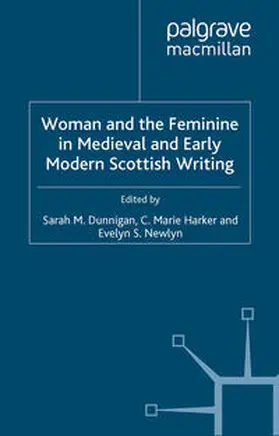 Dunnigan / Newlyn / Harker |  Woman and the Feminine in Medieval and Early Modern Scottish Writing | eBook | Sack Fachmedien